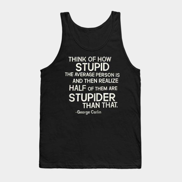 George Carlin "Stupid" Quote Tank Top by darklordpug